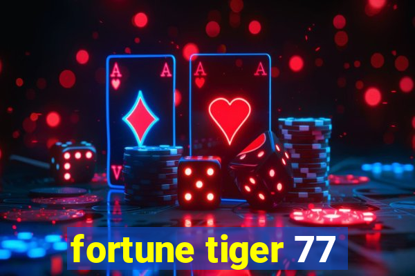 fortune tiger 77